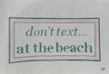 Don't Text at the Beach Canvas